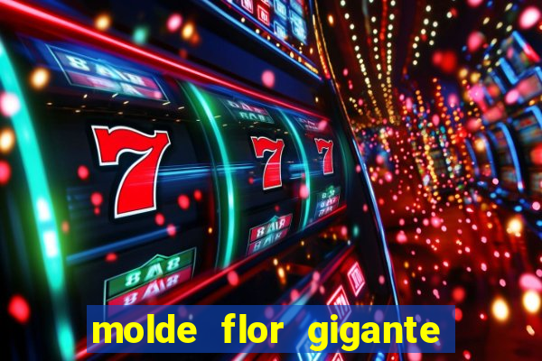 molde flor gigante de organza